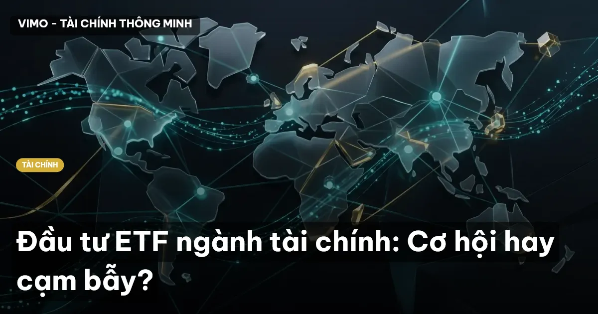 Đầu tư ETF ngành tài chính: Cơ hội hay cạm bẫy?