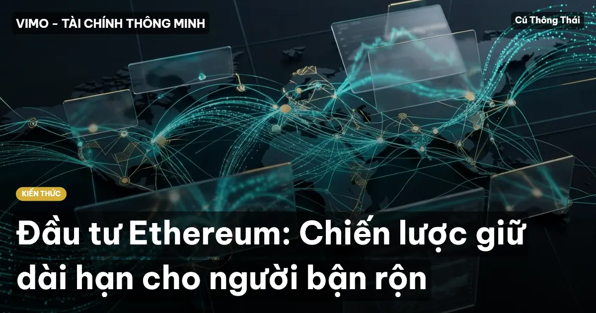 Đầu tư Ethereum: Chiến lược giữ dài hạn cho người bận rộn