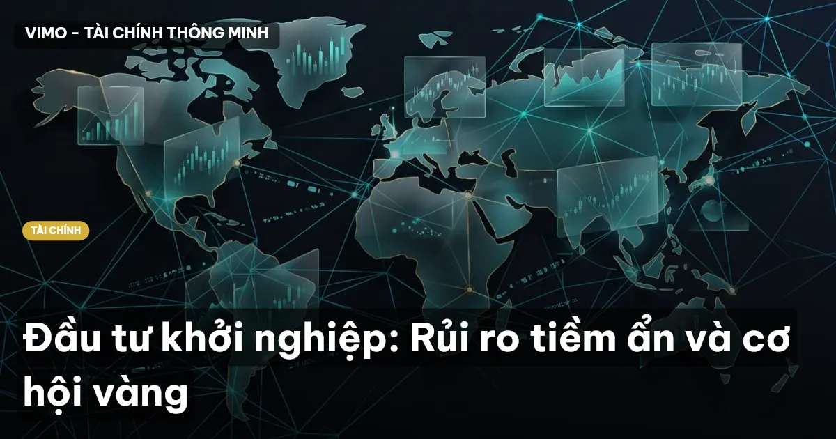 Đầu tư khởi nghiệp: Rủi ro tiềm ẩn và cơ hội vàng