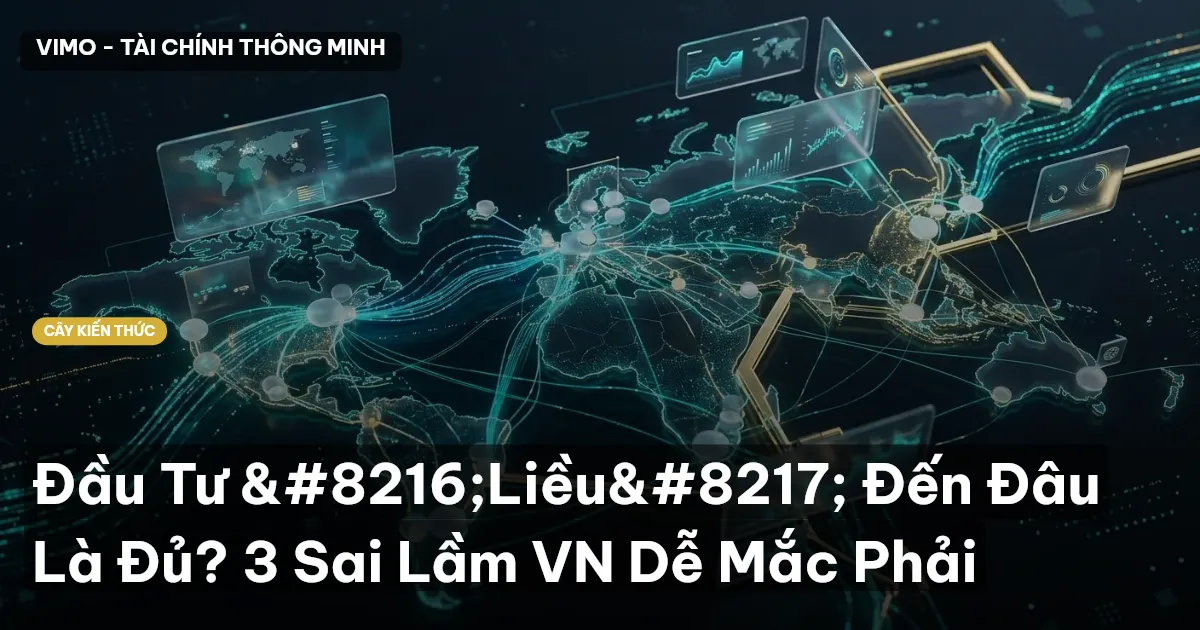 Đầu Tư ‘Liều’ Đến Đâu Là Đủ? 3 Sai Lầm VN Dễ Mắc Phải