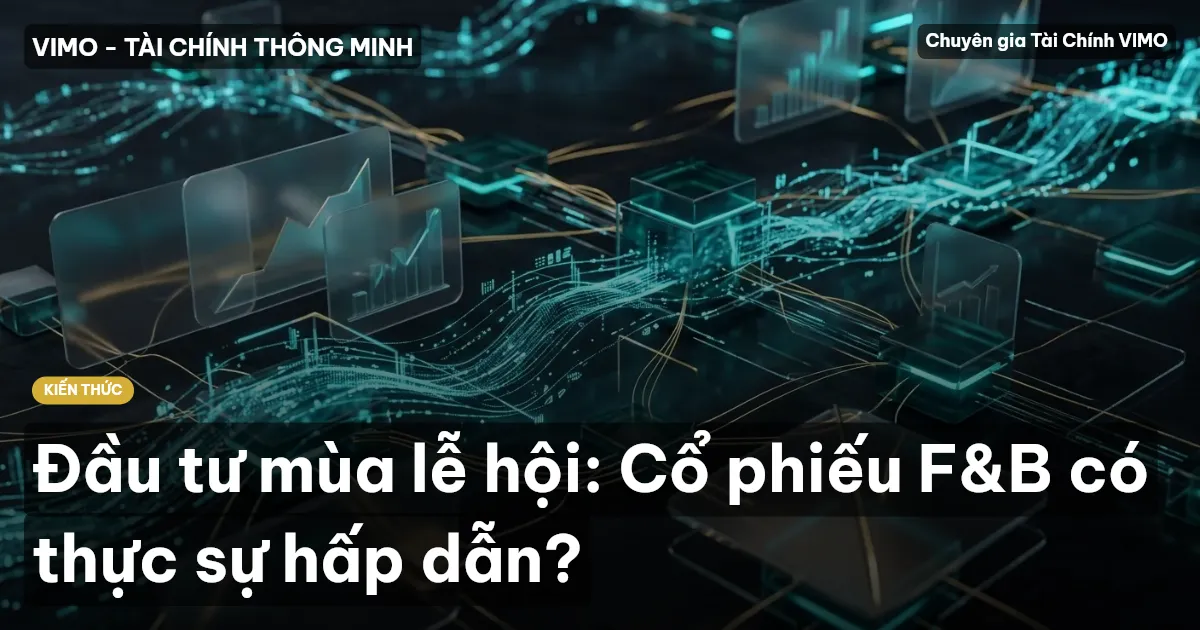 Đầu tư mùa lễ hội: Cổ phiếu F&B có thực sự hấp dẫn?