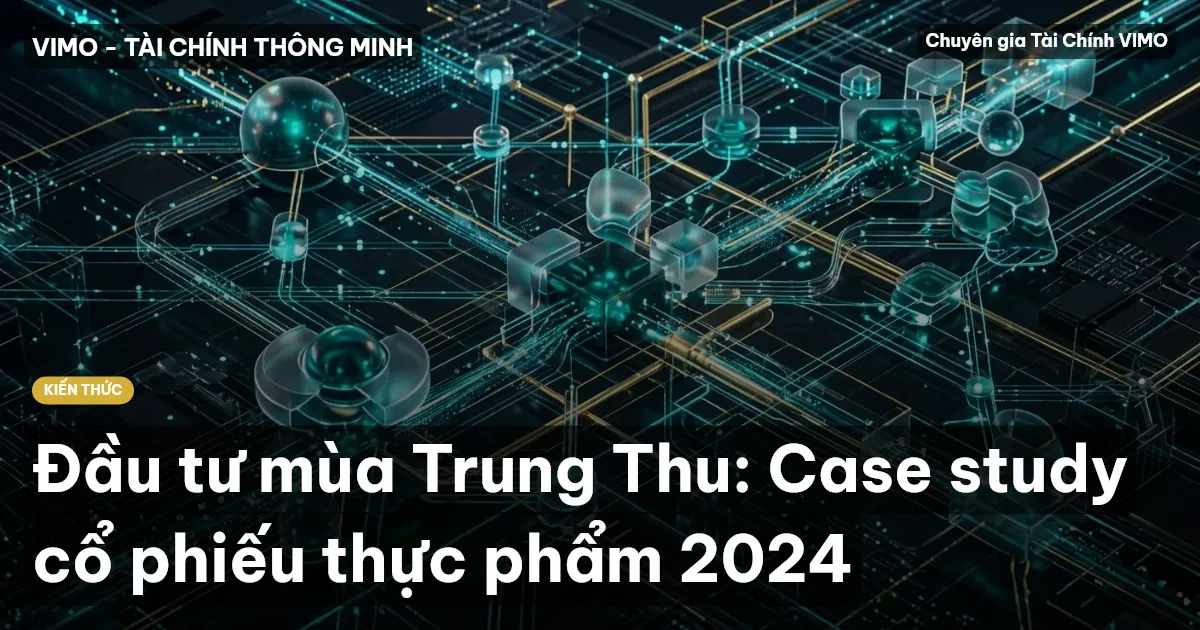 Đầu tư mùa Trung Thu: Case study cổ phiếu thực phẩm 2024