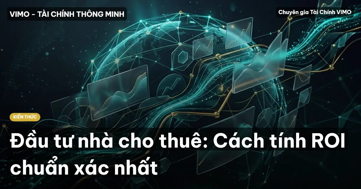 Đầu tư nhà cho thuê: Cách tính ROI chuẩn xác nhất
