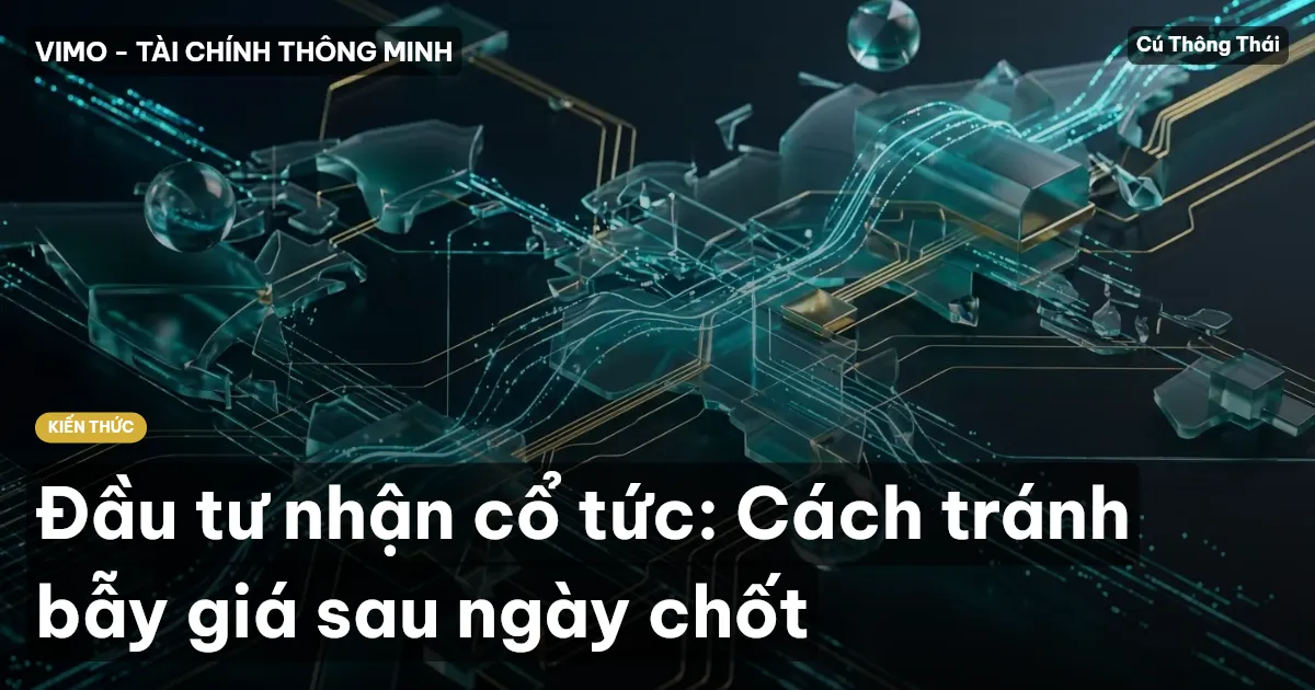 Đầu tư nhận cổ tức: Cách tránh bẫy giá sau ngày chốt