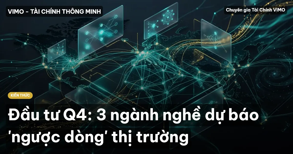 Đầu tư Q4: 3 ngành nghề dự báo 'ngược dòng' thị trường