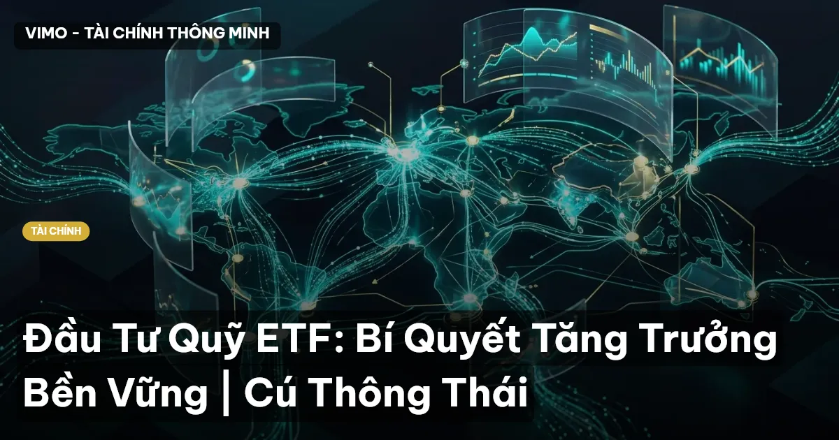 Đầu Tư Quỹ ETF: Bí Quyết Tăng Trưởng Bền Vững | Cú Thông Thái