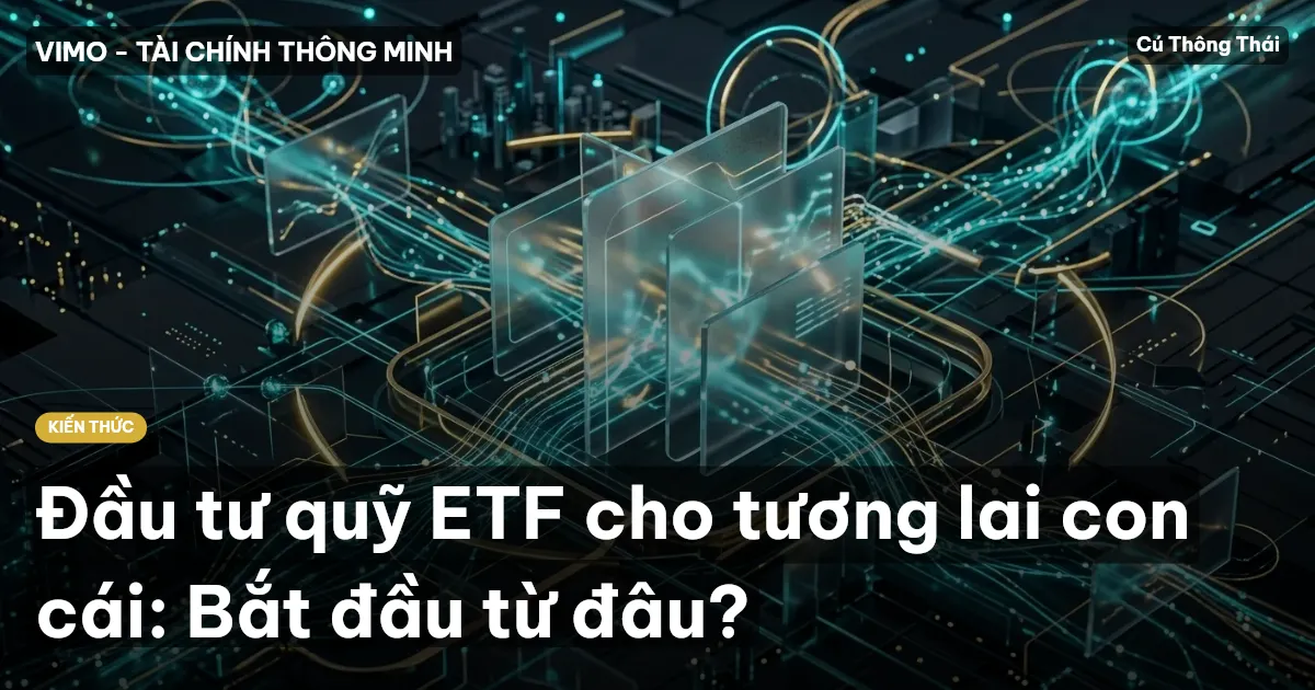 Đầu tư quỹ ETF cho tương lai con cái: Bắt đầu từ đâu?