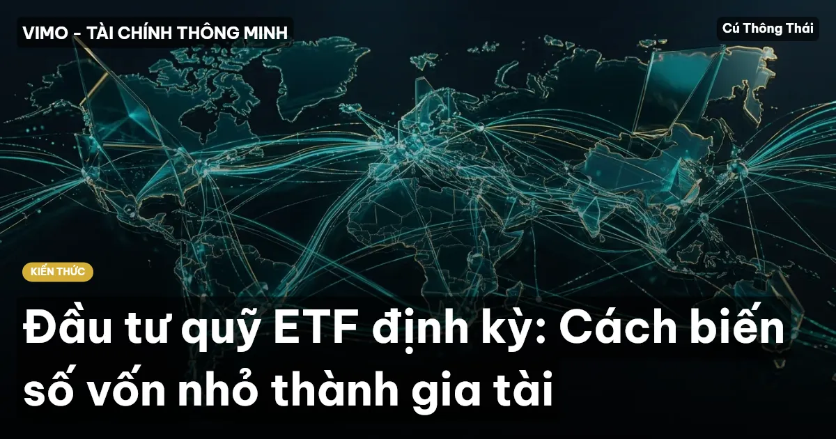 Đầu tư quỹ ETF định kỳ: Cách biến số vốn nhỏ thành gia tài