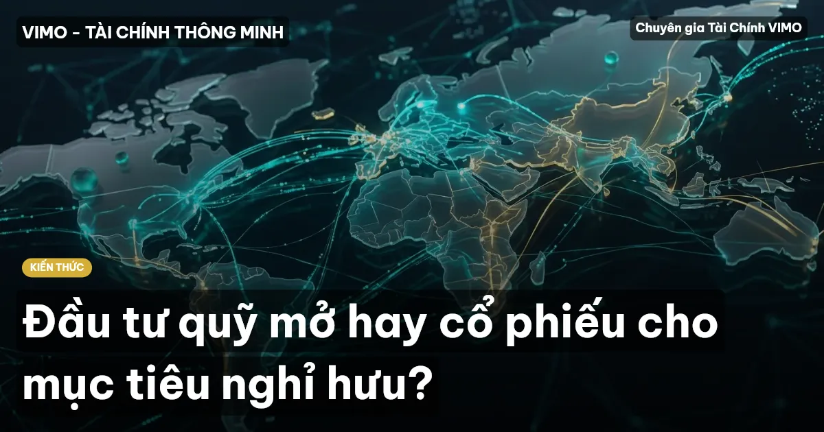 Đầu tư quỹ mở hay cổ phiếu cho mục tiêu nghỉ hưu?