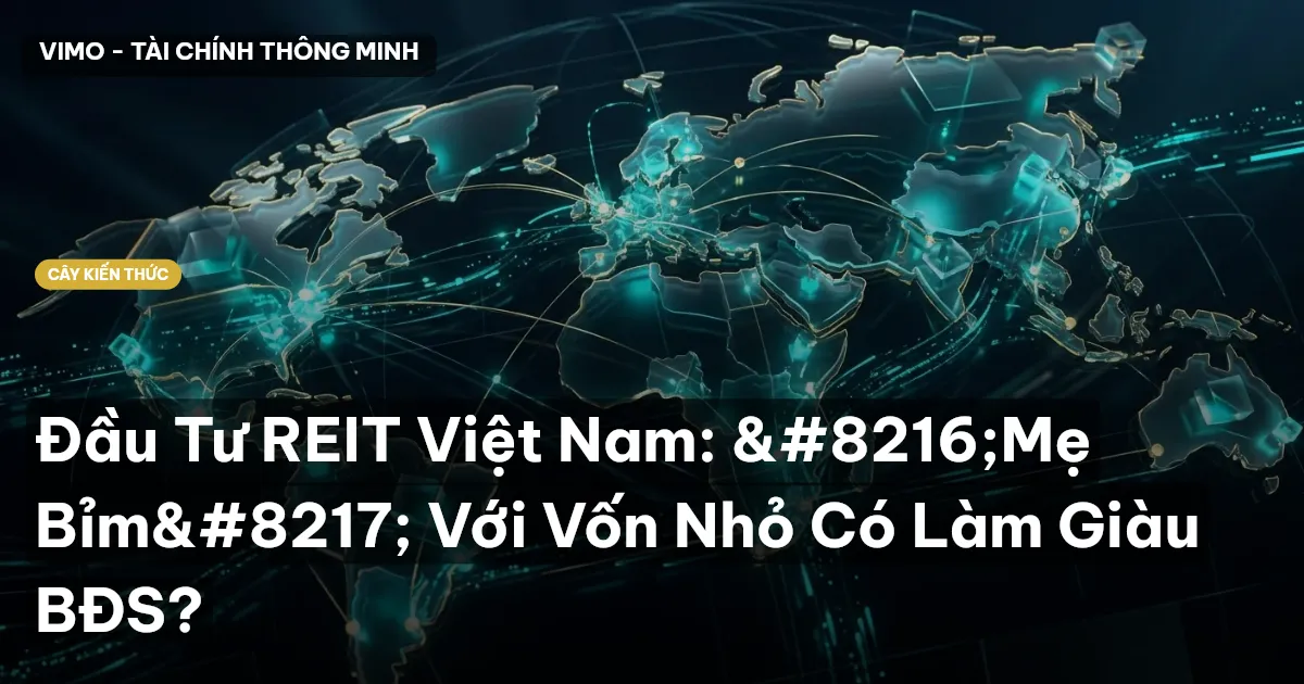 Đầu Tư REIT Việt Nam: ‘Mẹ Bỉm’ Với Vốn Nhỏ Có Làm Giàu BĐS?