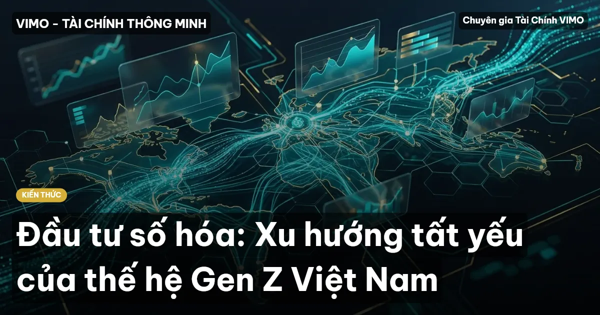 Đầu tư số hóa: Xu hướng tất yếu của thế hệ Gen Z Việt Nam
