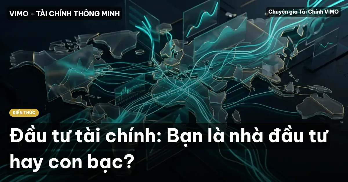 Đầu tư tài chính: Bạn là nhà đầu tư hay con bạc?