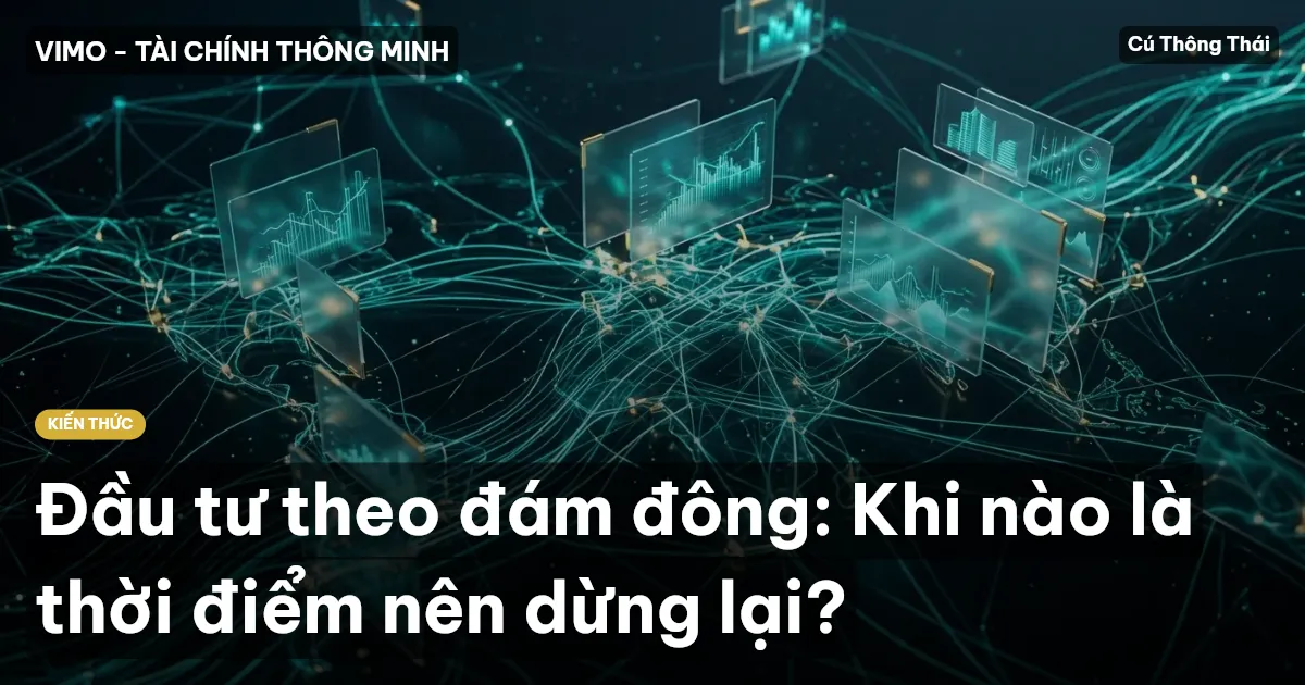 Đầu tư theo đám đông: Khi nào là thời điểm nên dừng lại?