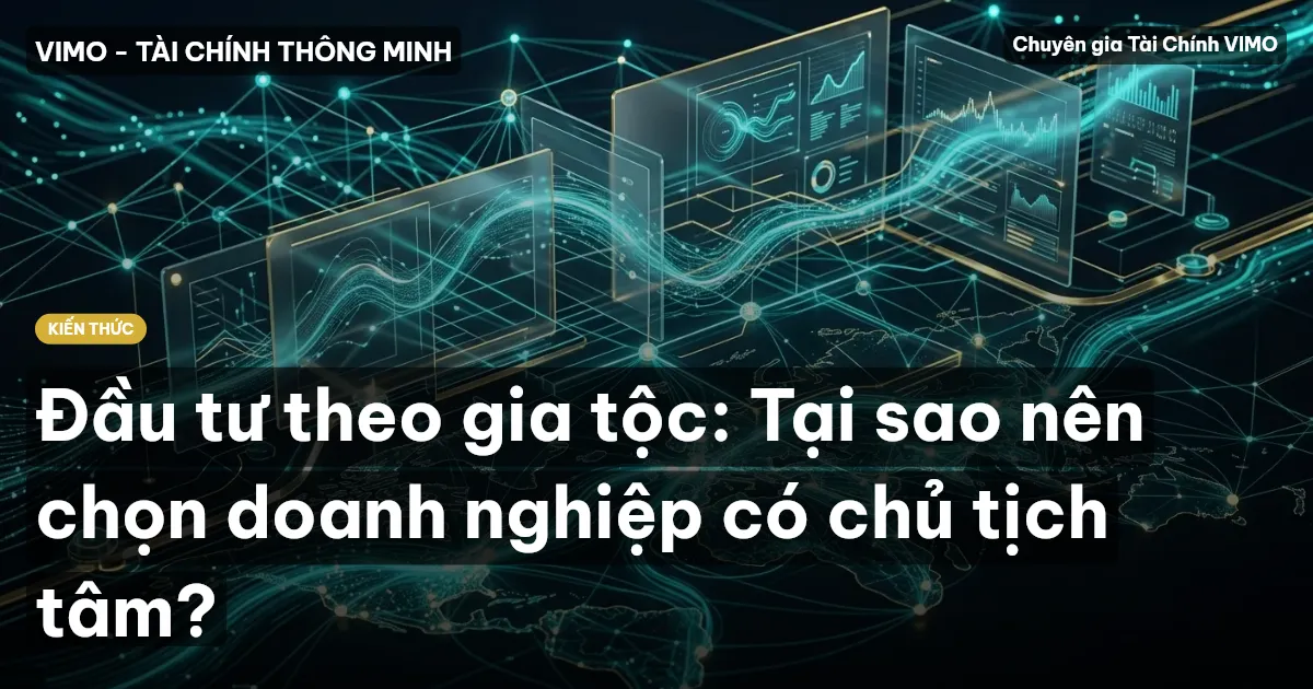 Đầu tư theo gia tộc: Tại sao nên chọn doanh nghiệp có chủ tịch tâm?