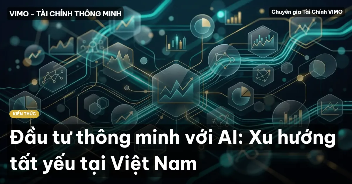 Đầu tư thông minh với AI: Xu hướng tất yếu tại Việt Nam