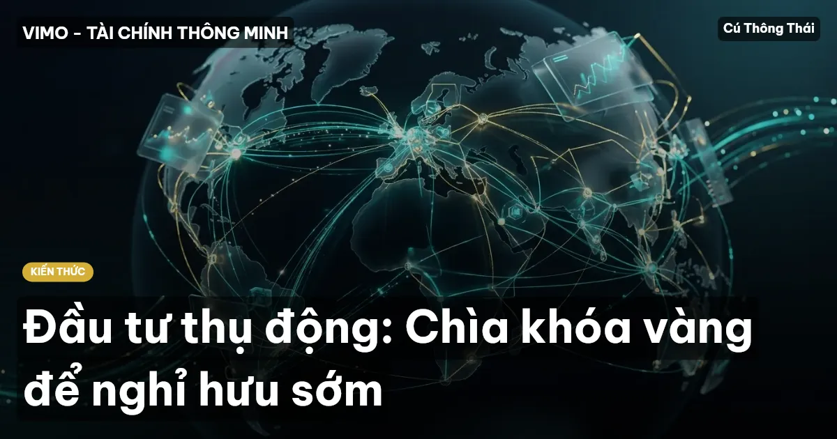 Đầu tư thụ động: Chìa khóa vàng để nghỉ hưu sớm