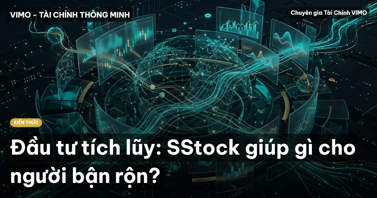 Đầu tư tích lũy: SStock giúp gì cho người bận rộn?