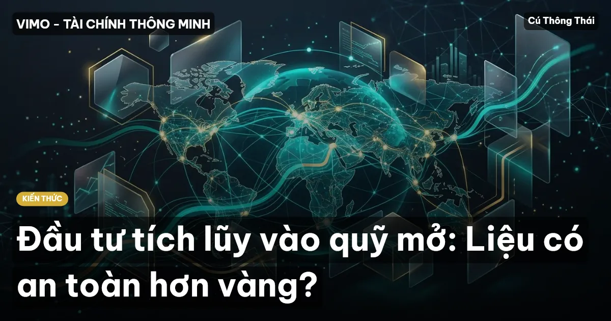 Đầu tư tích lũy vào quỹ mở: Liệu có an toàn hơn vàng?