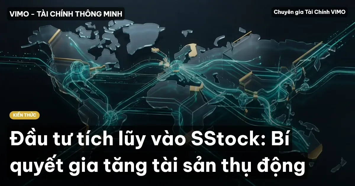 Đầu tư tích lũy vào SStock: Bí quyết gia tăng tài sản thụ động
