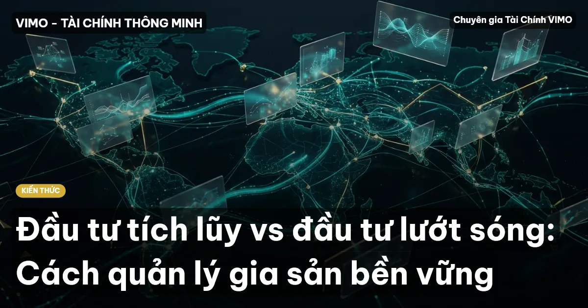 Đầu tư tích lũy vs đầu tư lướt sóng: Cách quản lý gia sản bền vững