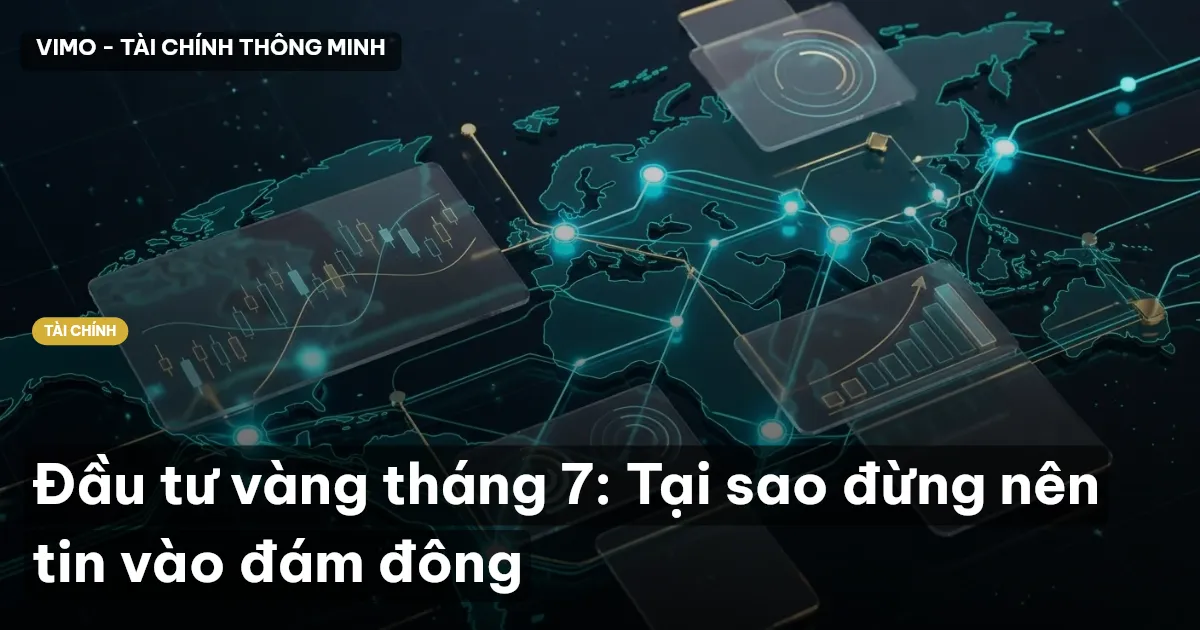 Đầu tư vàng tháng 7: Tại sao đừng nên tin vào đám đông