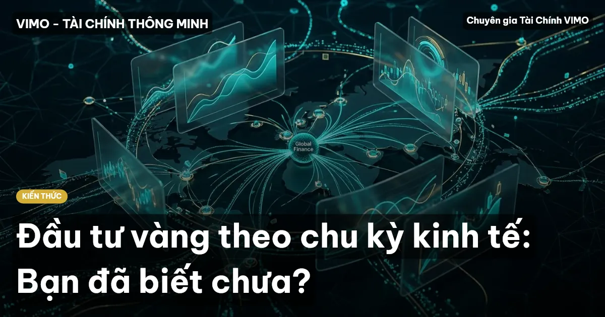 Đầu tư vàng theo chu kỳ kinh tế: Bạn đã biết chưa?