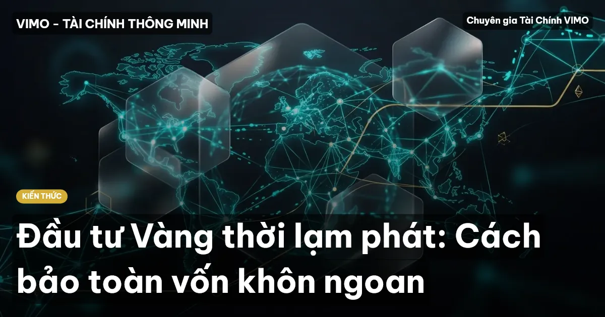 Đầu tư Vàng thời lạm phát: Cách bảo toàn vốn khôn ngoan