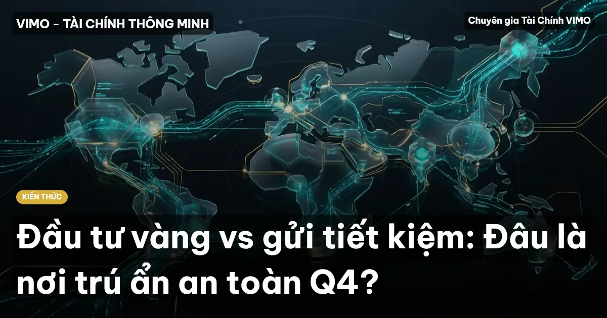 Đầu tư vàng vs gửi tiết kiệm: Đâu là nơi trú ẩn an toàn Q4?