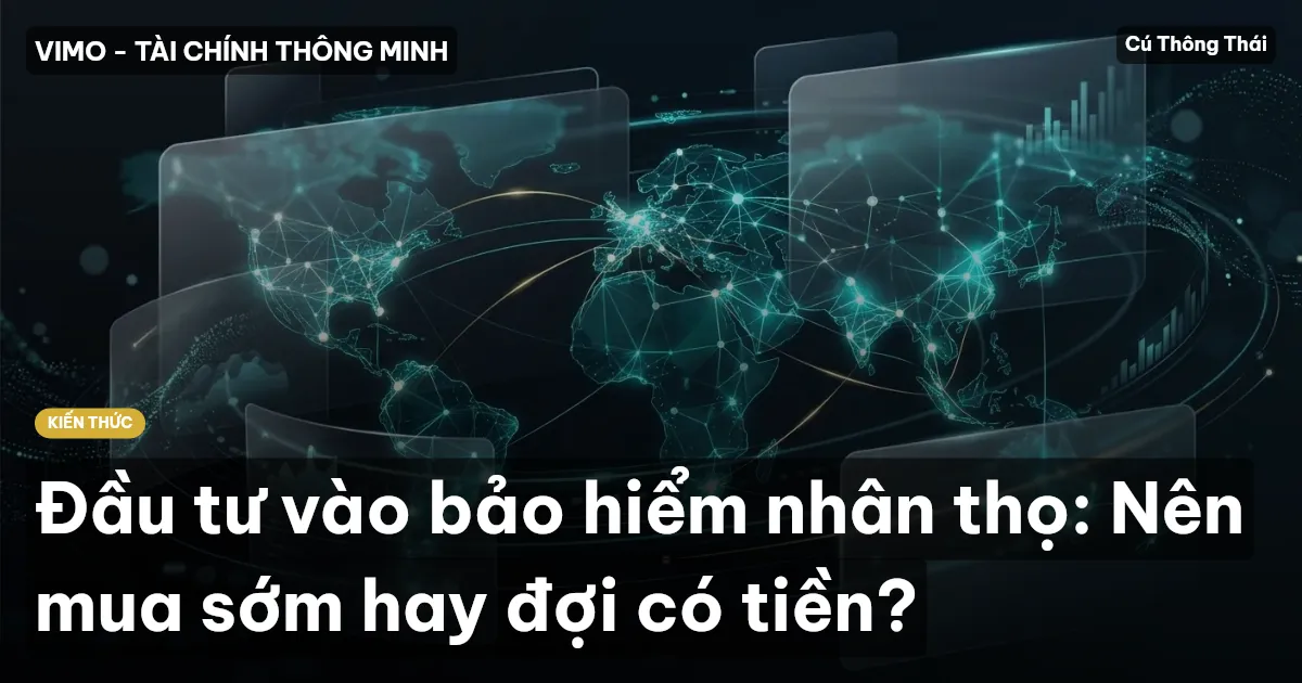 Đầu tư vào bảo hiểm nhân thọ: Nên mua sớm hay đợi có tiền?