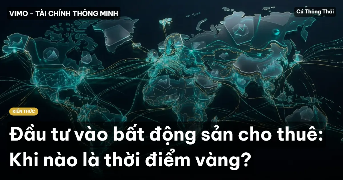 Đầu tư vào bất động sản cho thuê: Khi nào là thời điểm vàng?