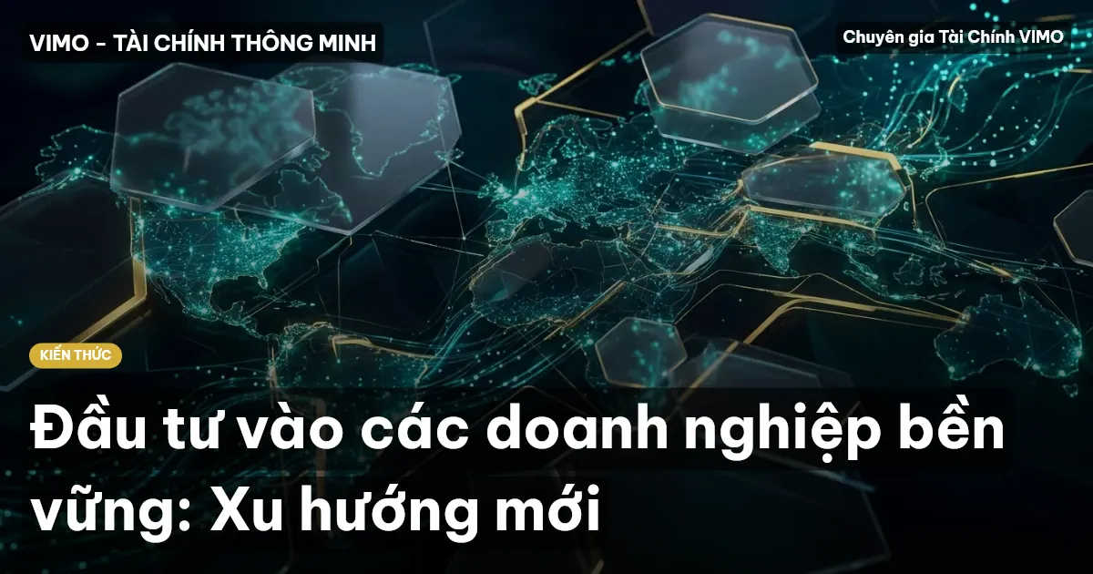 Đầu tư vào các doanh nghiệp bền vững: Xu hướng mới
