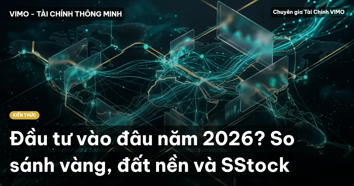 Đầu tư vào đâu năm 2026? So sánh vàng, đất nền và SStock