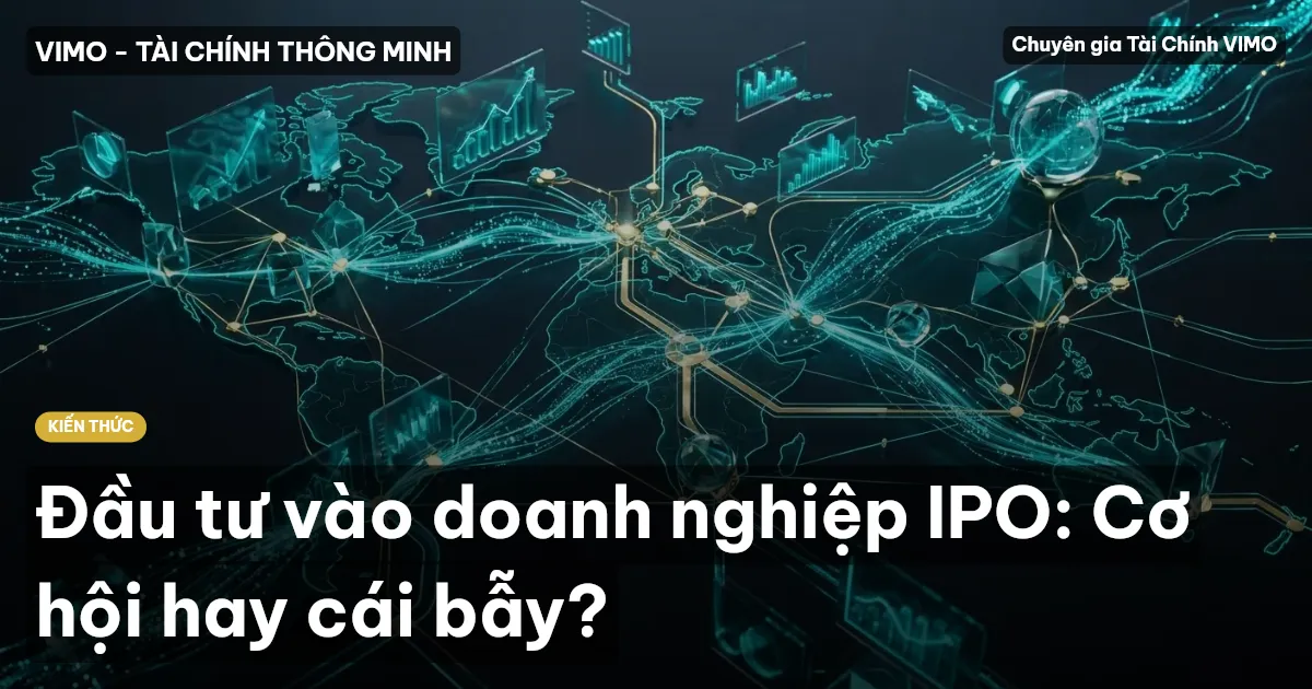 Đầu tư vào doanh nghiệp IPO: Cơ hội hay cái bẫy?