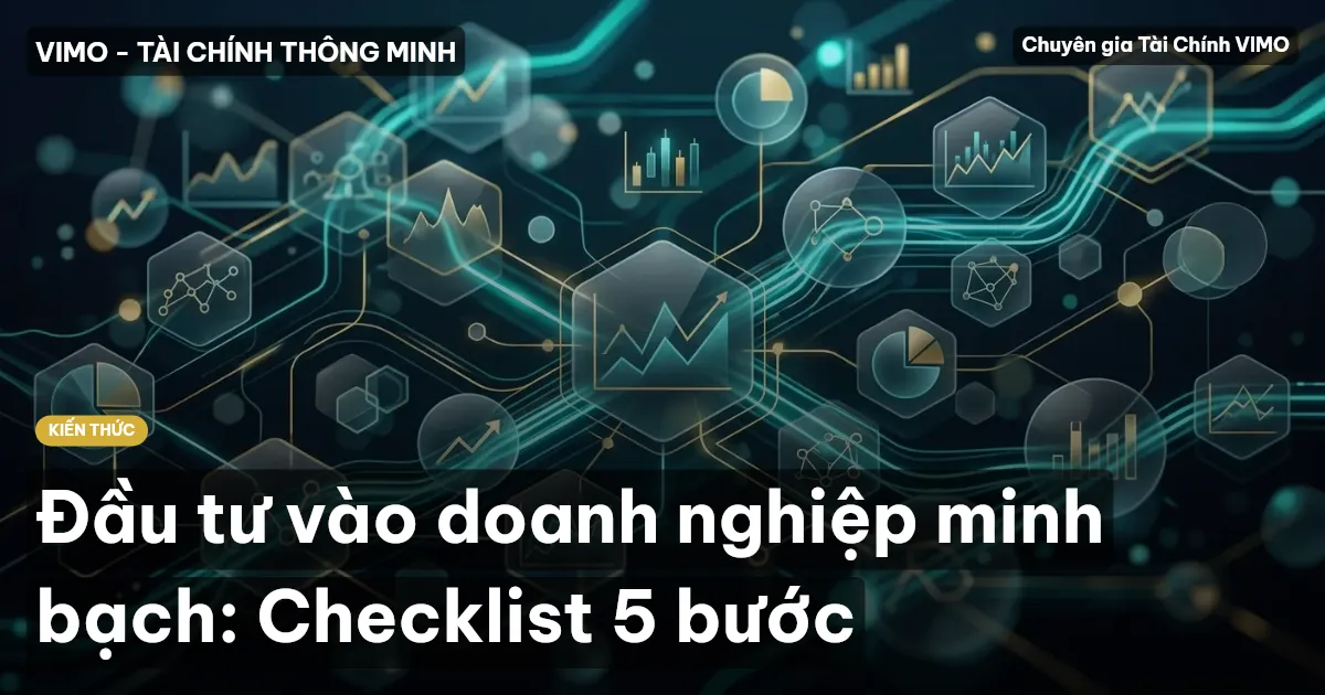Đầu tư vào doanh nghiệp minh bạch: Checklist 5 bước
