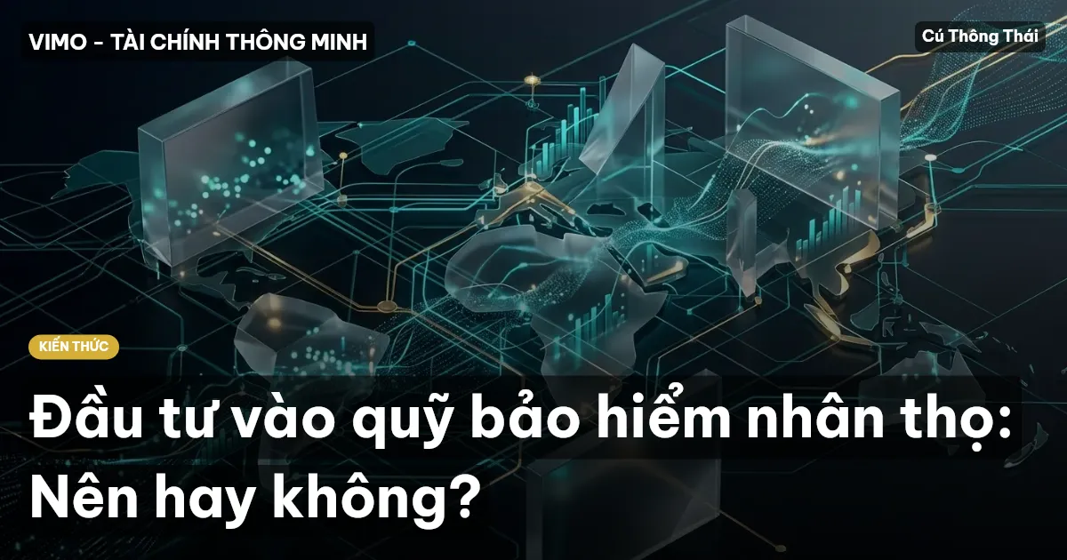 Đầu tư vào quỹ bảo hiểm nhân thọ: Nên hay không?