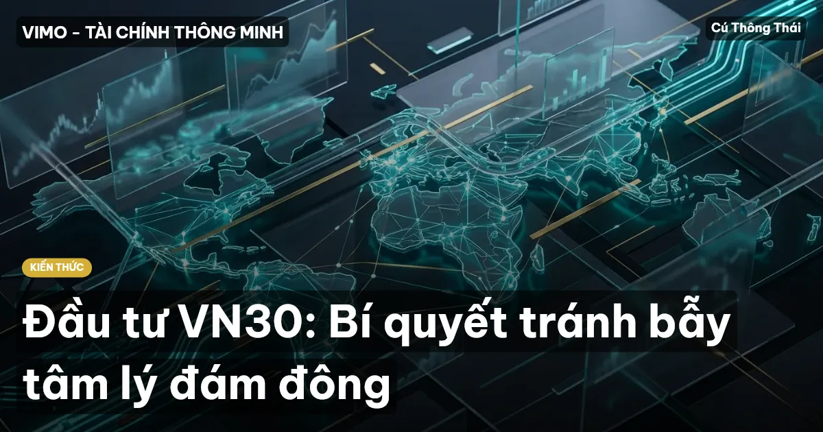 Đầu tư VN30: Bí quyết tránh bẫy tâm lý đám đông