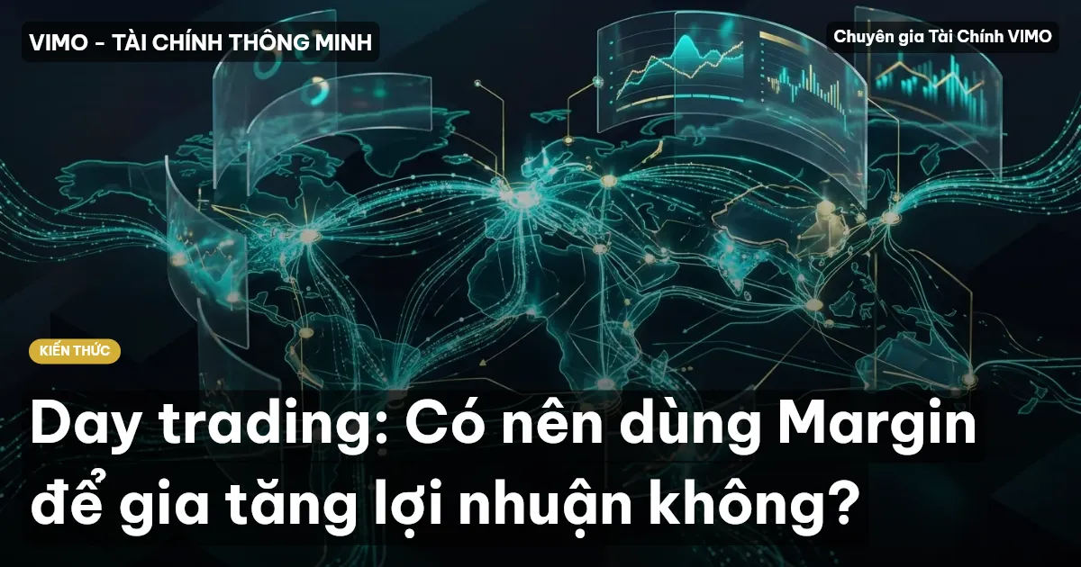 Day trading: Có nên dùng Margin để gia tăng lợi nhuận không?