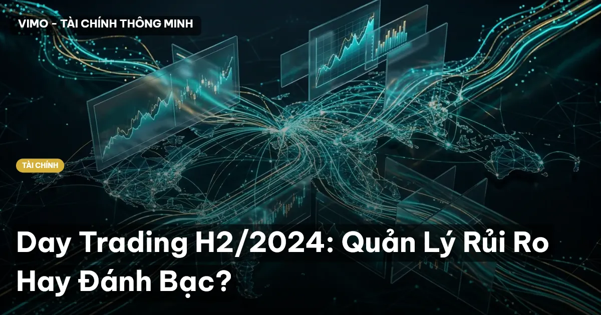 Day Trading H2/2024: Quản Lý Rủi Ro Hay Đánh Bạc?