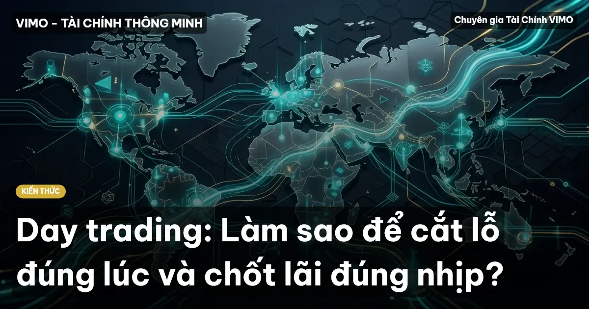 Day trading: Làm sao để cắt lỗ đúng lúc và chốt lãi đúng nhịp?