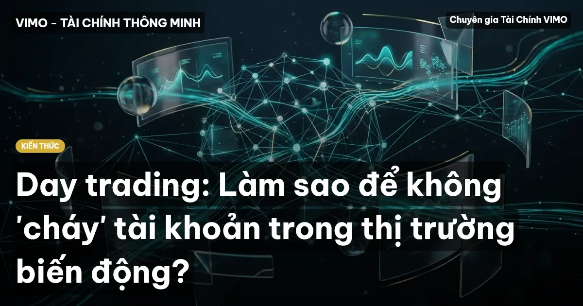 Day trading: Làm sao để không 'cháy' tài khoản trong thị trường biến động?