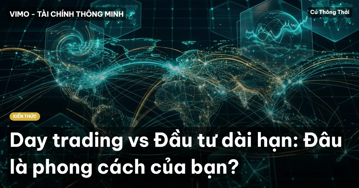 Day trading vs Đầu tư dài hạn: Đâu là phong cách của bạn?