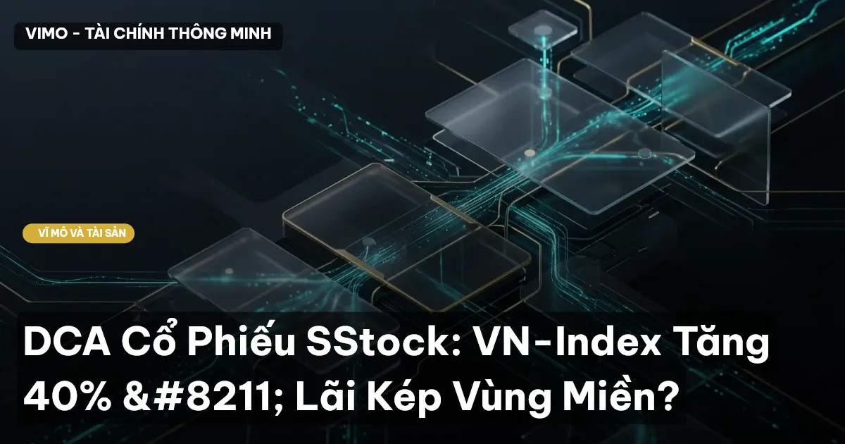 DCA Cổ Phiếu SStock: VN-Index Tăng 40% – Lãi Kép Vùng Miền?