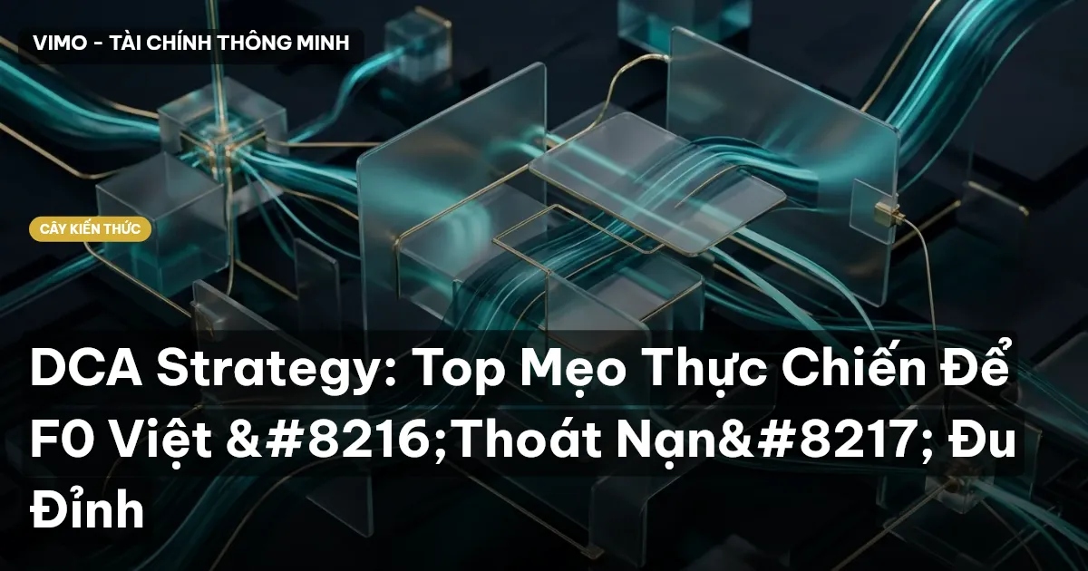 DCA Strategy: Top Mẹo Thực Chiến Để F0 Việt ‘Thoát Nạn’ Đu Đỉnh