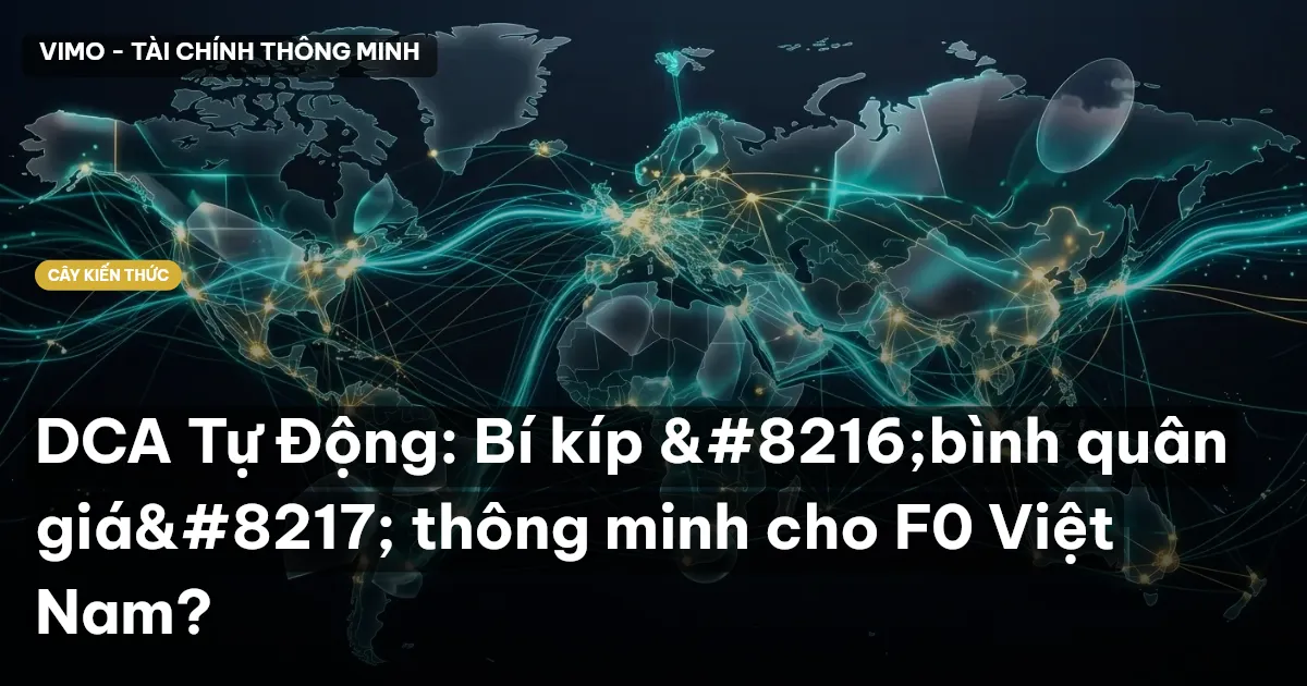 DCA Tự Động: Bí kíp ‘bình quân giá’ thông minh cho F0 Việt Nam?