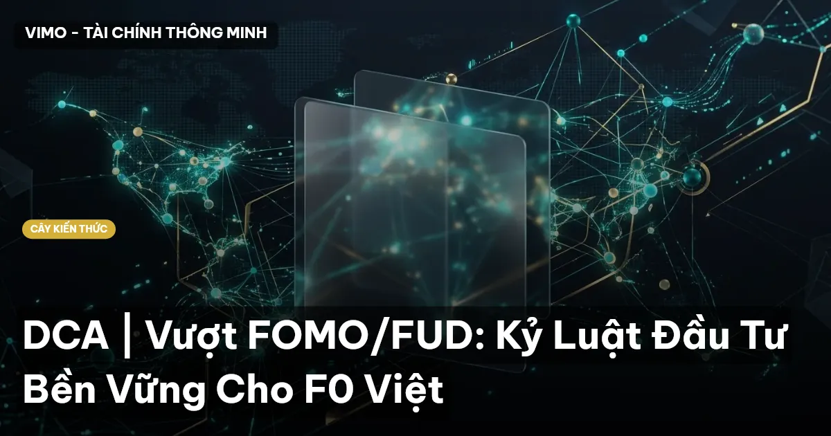 DCA | Vượt FOMO/FUD: Kỷ Luật Đầu Tư Bền Vững Cho F0 Việt