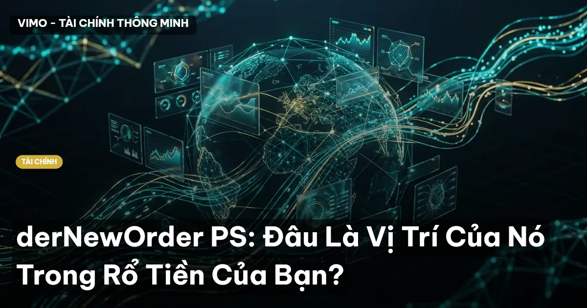 derNewOrder PS: Đâu Là Vị Trí Của Nó Trong Rổ Tiền Của Bạn?