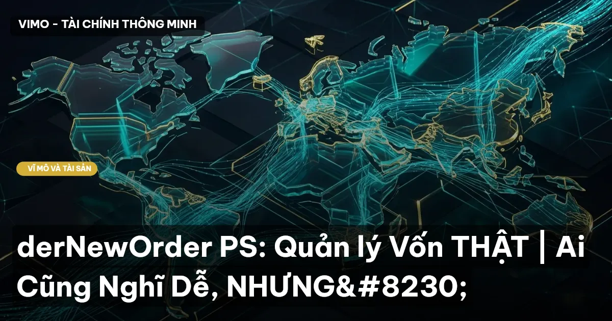 derNewOrder PS: Quản lý Vốn THẬT | Ai Cũng Nghĩ Dễ, NHƯNG…