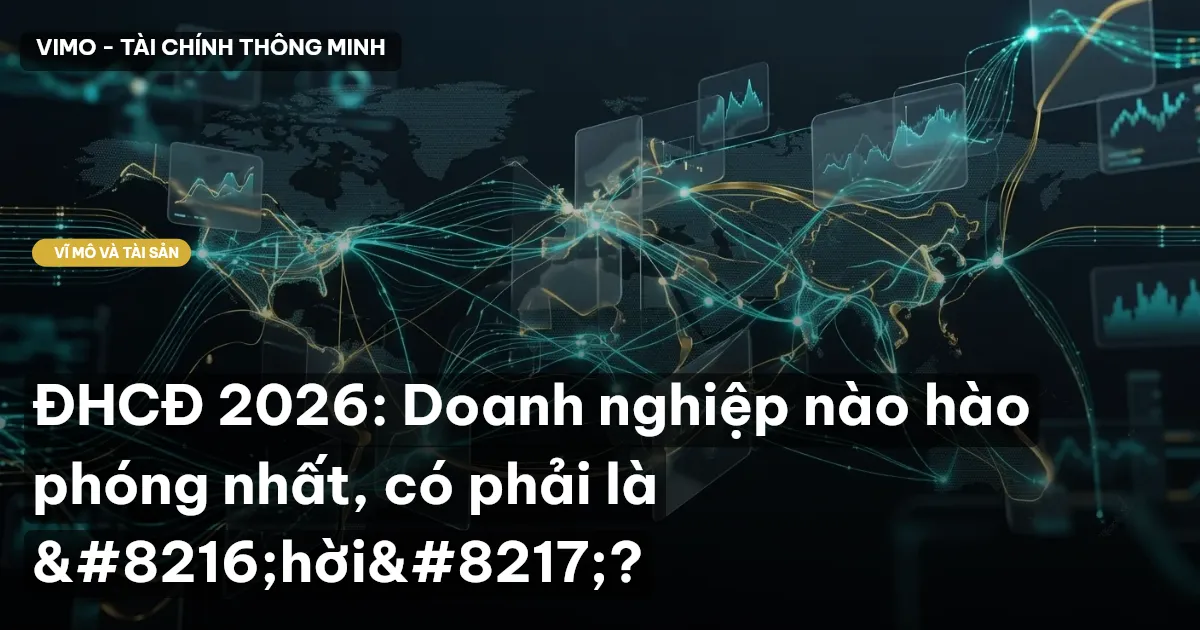 ĐHCĐ 2026: Doanh nghiệp nào hào phóng nhất, có phải là ‘hời’?