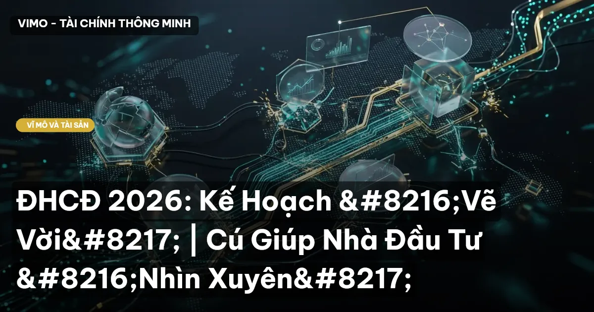 ĐHCĐ 2026: Kế Hoạch ‘Vẽ Vời’ | Cú Giúp Nhà Đầu Tư ‘Nhìn Xuyên’
