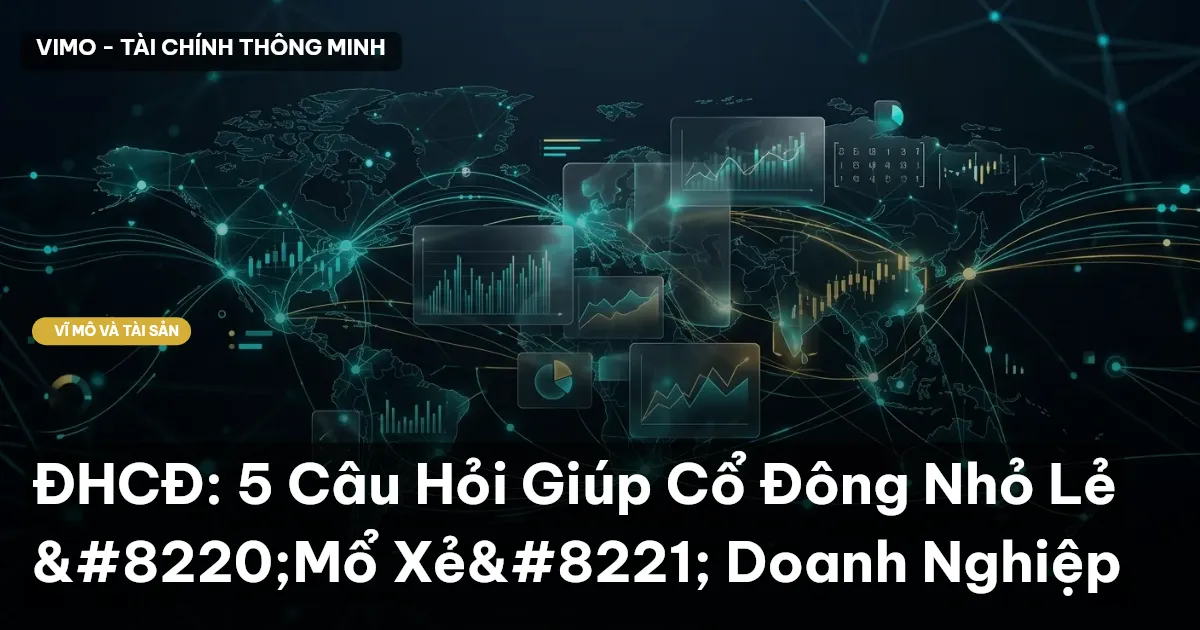 ĐHCĐ: 5 Câu Hỏi Giúp Cổ Đông Nhỏ Lẻ “Mổ Xẻ” Doanh Nghiệp